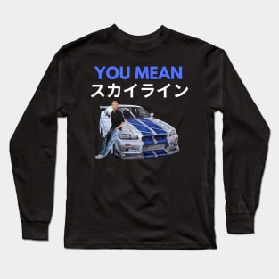 You mean Skyline { Paul walker's Skyline gtr } Long Sleeve T-Shirt